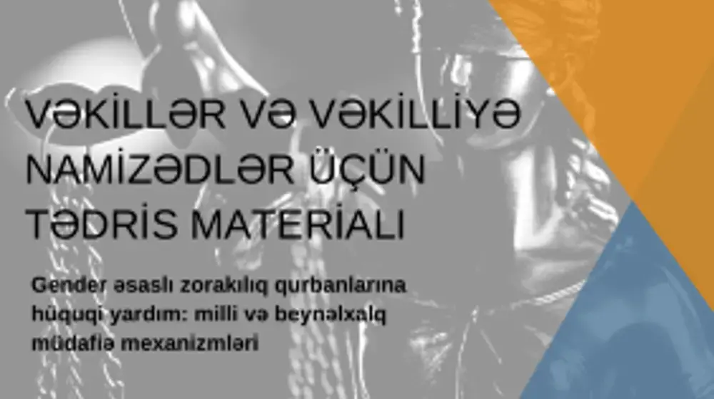 “Gender əsaslı zorakılıq qurbanlarına hüquqi yardım: milli və beynəlxalq müdafiə mexanizmləri” Vəkillər və Vəkilliyə Namizədlər üçün Tədris Materiali