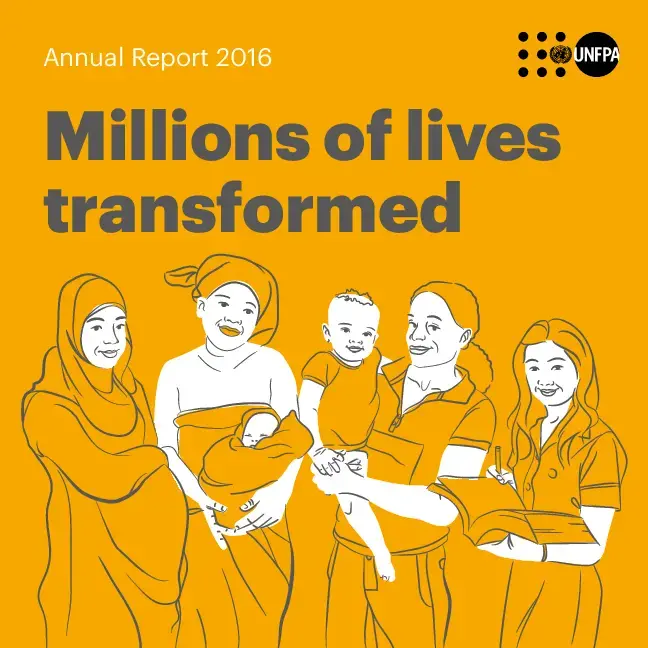 UNFPA ANNUAL REPORT 2016 :Millions of lives Transformed