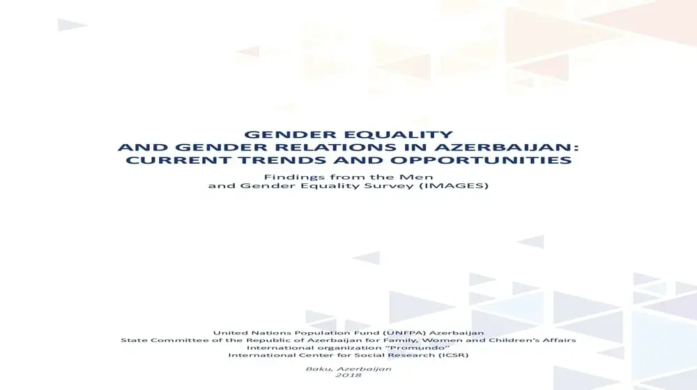 GENDER EQUALITY AND GENDER RELATIONS IN AZERBAIJAN: CURRENT TRENDS AND OPPORTUNITIES Findings from the Men and Gender Equality Survey (IMAGES)